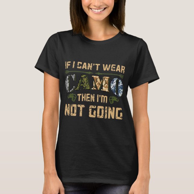 If I Cant Wear Camo Hunting Funny Deer T-Shirt (Front)