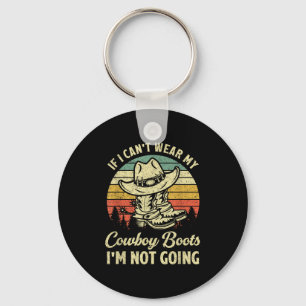 If I Can't Wear My Cowboy Boots I'm Not Going Coun Keychain