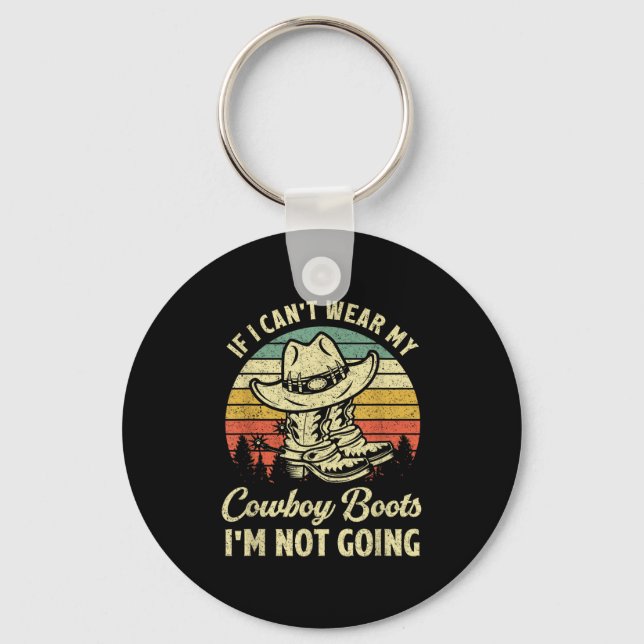 If I Can't Wear My Cowboy Boots I'm Not Going Coun Keychain (Front)