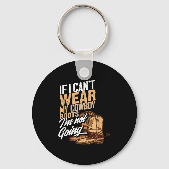 If I Can't Wear My Cowboy Boots I'm Not Going - Fu Keychain (Front)