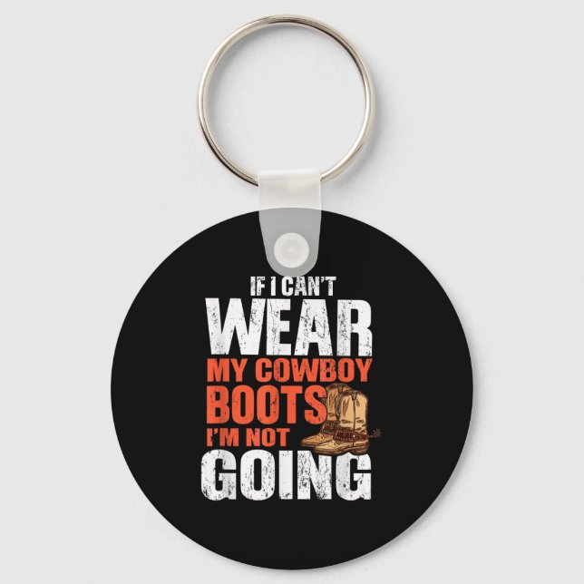 If I Can't Wear My Cowboy Boots I'm Not Going - Fu Keychain (Front)
