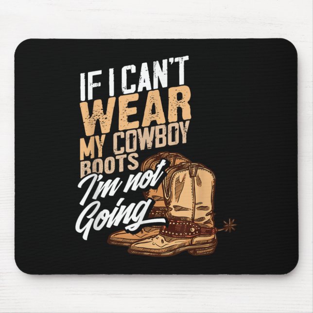 If I Can't Wear My Cowboy Boots I'm Not Going - Fu Mouse Pad (Front)