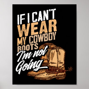 If I Can't Wear My Cowboy Boots I'm Not Going - Fu Poster