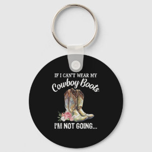 If I Can't Wear My Cowboy Boots I'm Not Going Funn Keychain