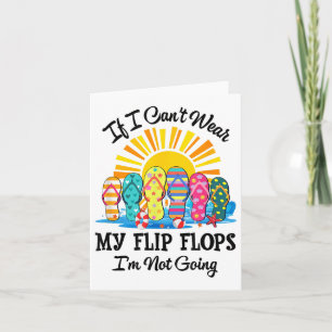 If I Can't Wear My Flip Flops Im Not Going Beach L Card