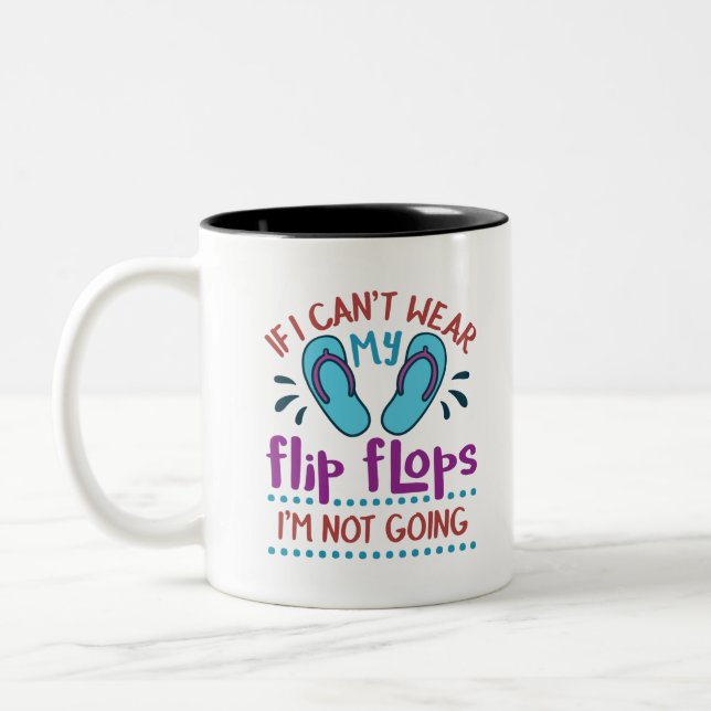 If I Can't Wear My Flip Flops I'm Not Going Two-Tone Coffee Mug (Left)