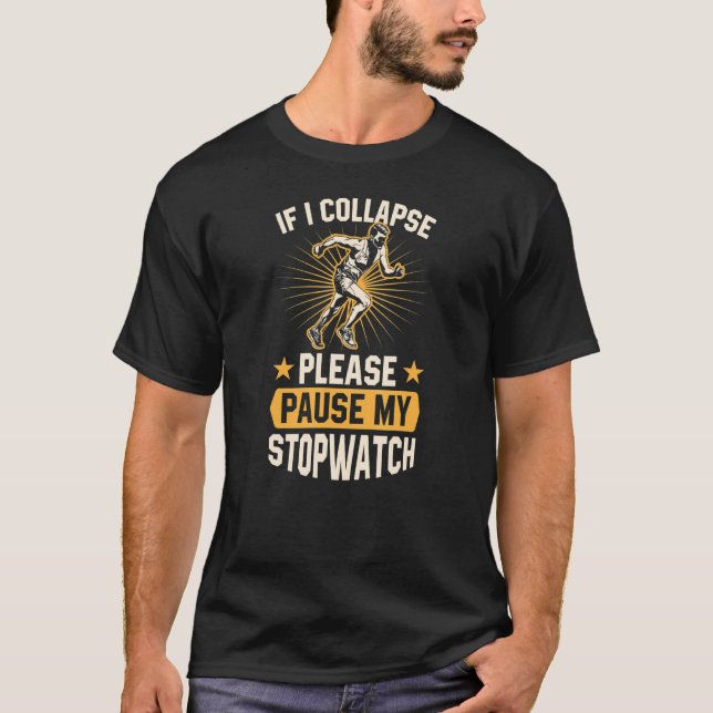 If I Collapse Please Pause My Stopwatch Funny Runn T-Shirt (Front)
