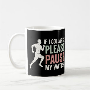If I Collapse Please Pause My Watch Cool Runner Coffee Mug