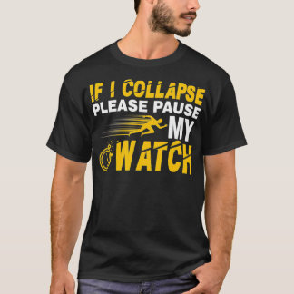 If i collapse please pause my watch funny running  T-Shirt