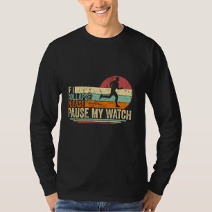 If I Collapse Please Pause My Watch Funny Running  T-Shirt