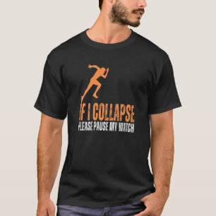 If I Collapse Please Pause My Watch Running Marath T-Shirt