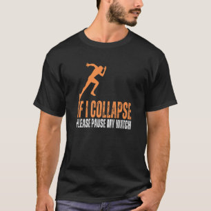 If I Collapse Please Pause My Watch Running Marath T-Shirt