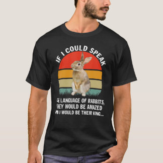 If I Could Speak the Language of Rabbits T-Shirt