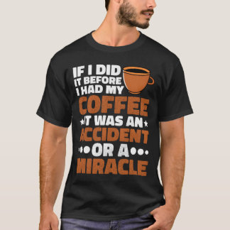 If I Did It Before I Had My Coffee friend T-Shirt