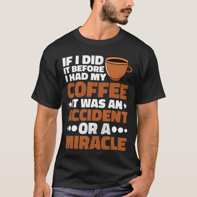 If I Did It Before I Had My Coffee friend T-Shirt (Front)