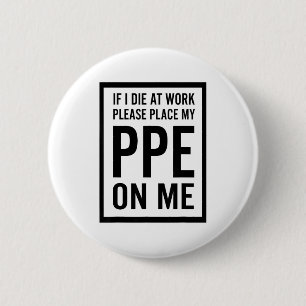 If I Die At Work Please Place My Ppe On Me  2 Inch Round Button