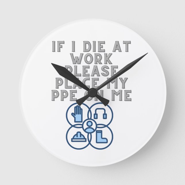 If I Die at Work Please Place My PPE On Me Round Clock (Front)