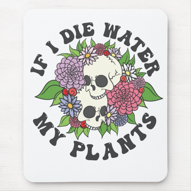 If I Die Water My Plants Funny Skull Gardener Gift Mouse Pad (Front)