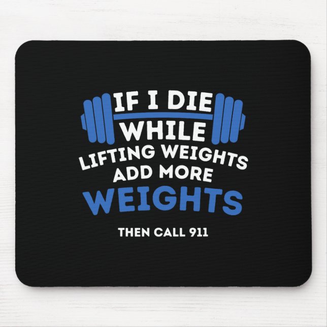 If I Die While Lifting Weights - Powerlifting Work Mouse Pad (Front)
