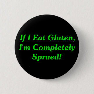 If I Eat Gluten, I'm Completely Sprued! 2 Inch Round Button