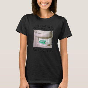 If I Eated Soap Don't Eat It I Didn't Funny Premiu T-Shirt