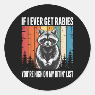 If I Ever Get Rabies You're High On My Bitin&# Classic Round Sticker