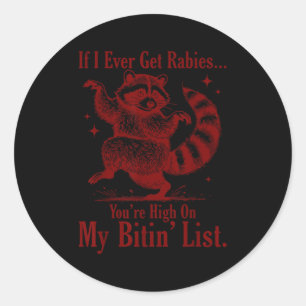 If I Ever Get Rabies You’re High On My Bitin’ List Classic Round Sticker