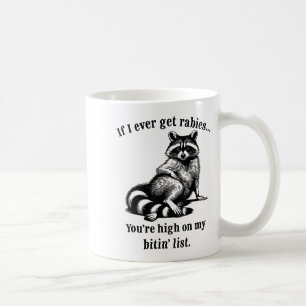 If I Ever Get Rabies You’re High On My Bitin’ List Coffee Mug