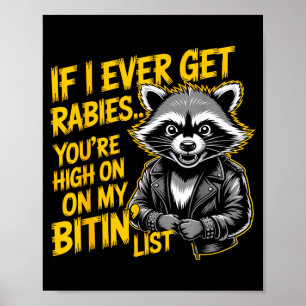 If I Ever Get Rabies You’re High On My Bitin’ List Poster