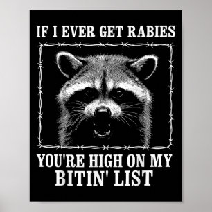 If I Ever Get Rabies You’re High On My Bitin’ List Poster