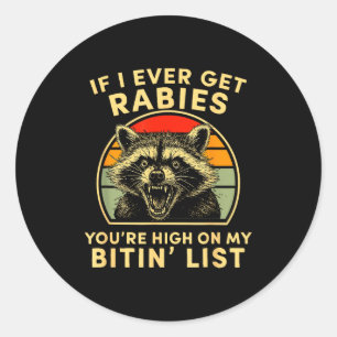 If I Ever Get Rabies You're High On My Bitin List  Classic Round Sticker
