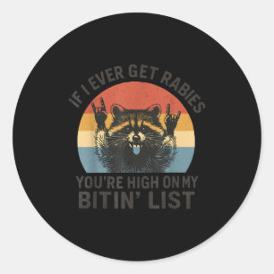 If I Ever Get Rabies You're High On My Bitin' List Classic Round Sticker