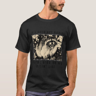 If I Ever Get Rabies, Youre High On My Bitin List T-Shirt