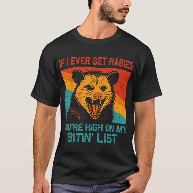  If I Ever Get Rabies You'Re High On My Bitin'  T-Shirt (Front)