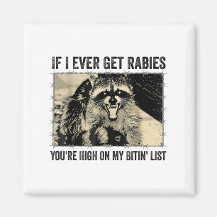 If I Ever Get Rabies Youre High On My Biting List Magnet