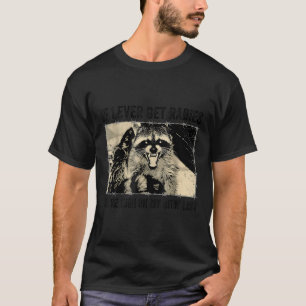 If I Ever Get Rabies Youre High On My Biting List  T-Shirt