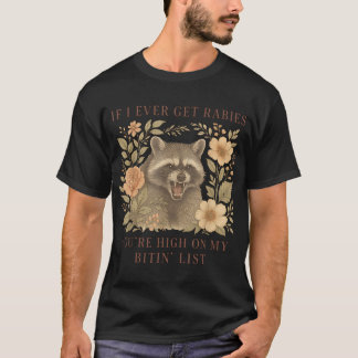 If I Ever Get Rabies You'Re High On My Biting List T-Shirt