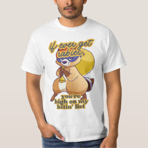if i ever get rabies, you're high on my bitT-Shirt T-Shirt