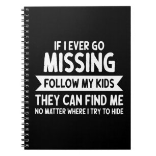 If I Ever Go Missing Just Follow My Kids Notebook