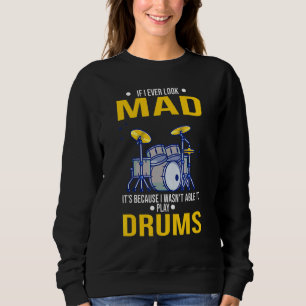 If I Ever Look Mad It's Because Play Drums Drum Dr Sweatshirt