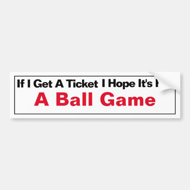 If I Get A Ticket... Bumper Sticker (Front)