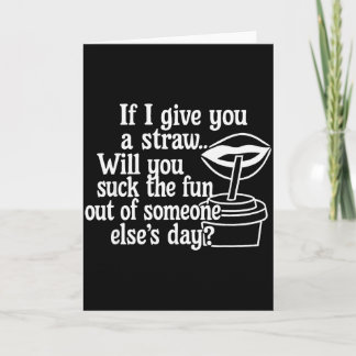 If I Give You A Straw Will You Suck The Fun Out Of Card