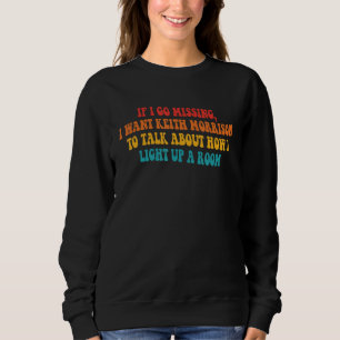 If I Go Missing, I Want Keith Morrison To Talk Abo Sweatshirt