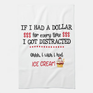 If I Had A Dollar For Every Time I Got Distracted Kitchen Towel