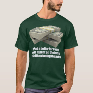 If I had a dollar, Lotto Lottery T-Shirt