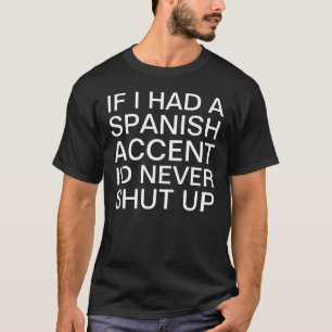 If I Had a Spanish Accent T-Shirt