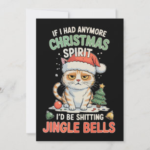 If I Had Anymore Christmas Spirit Cat Jingle Bells Holiday Card