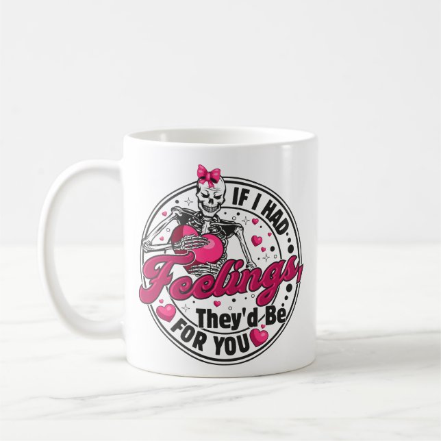 If I Had Feelings - Funny Skeleton Valentines Day Coffee Mug (Left)