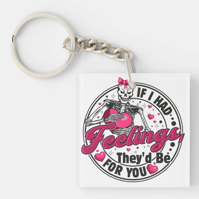 If I Had Feelings - Funny Skeleton Valentines Day Keychain (Front)