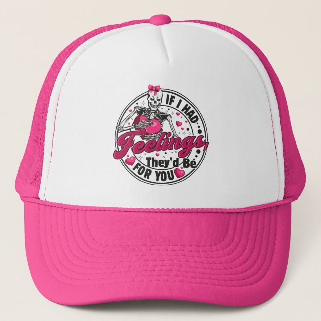 If I Had Feelings - Funny Skeleton Valentines Day Trucker Hat (Front)